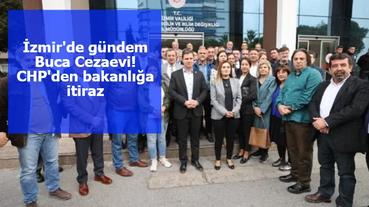 İzmir'de gündem Buca Cezaevi! CHP'den bakanlığa itiraz